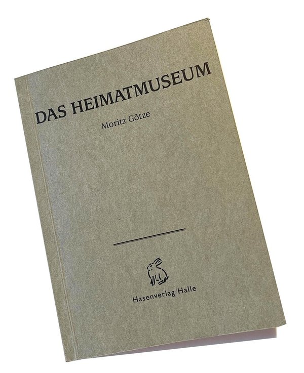 Moritz Götze - Das Heimatmuseum